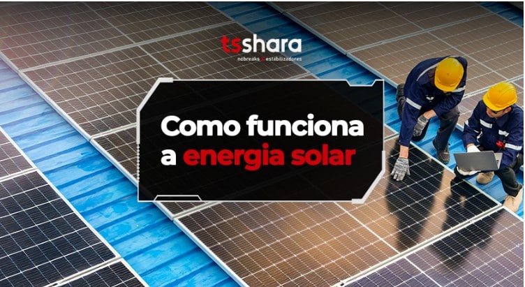 Funcionamento da energia solar em painéis fotovoltaicos